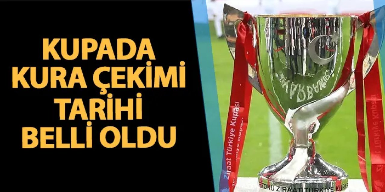 Türkiye Kupası çeyrek ve yarı final kura çekimi tarihi belli oldu