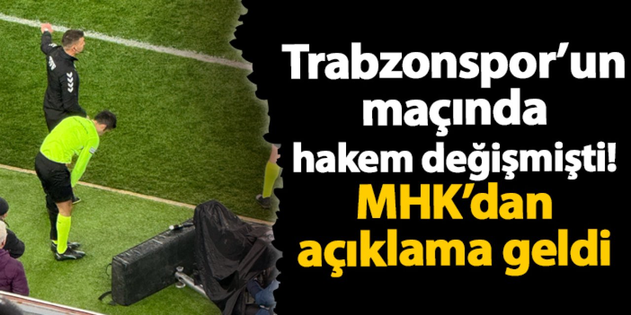 Trabzonspor’un maçında hakem değişmişti! MHK’dan açıklama geldi