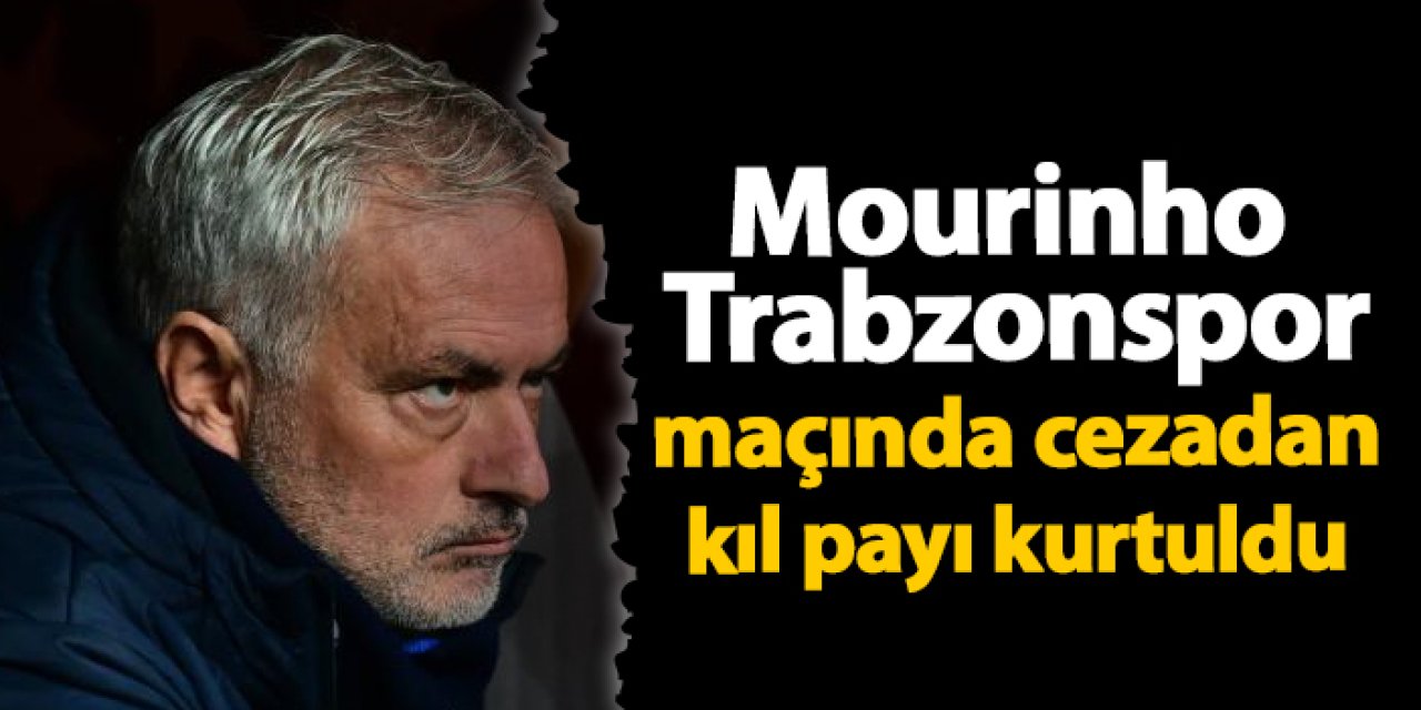 Mourinho Trabzonspor maçında cezada kıl payı kurtuldu