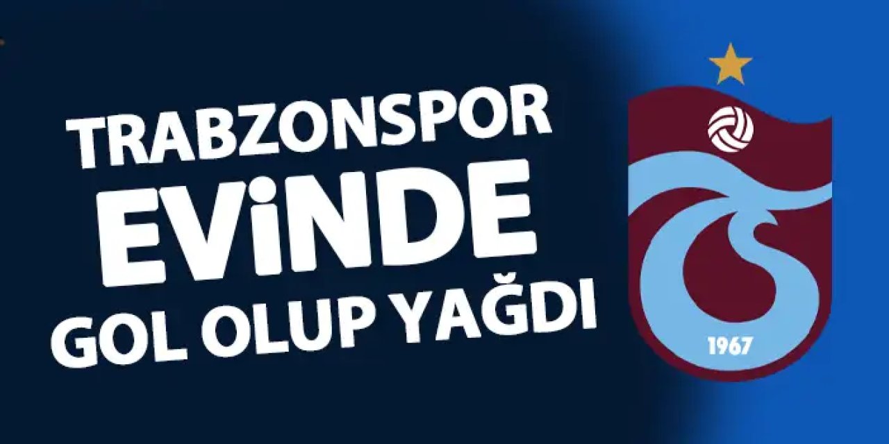 Trabzonspor evinde gol oldu yağdı!