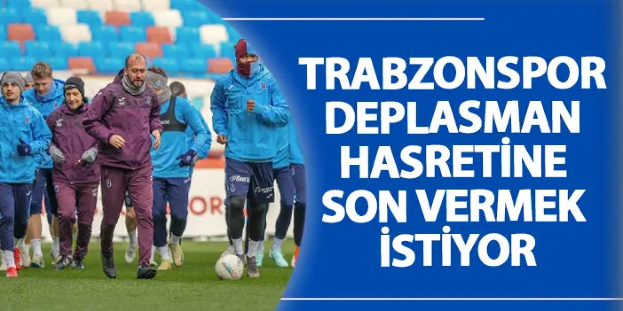 Trabzonspor deplasman hasretine son vermek istiyor
