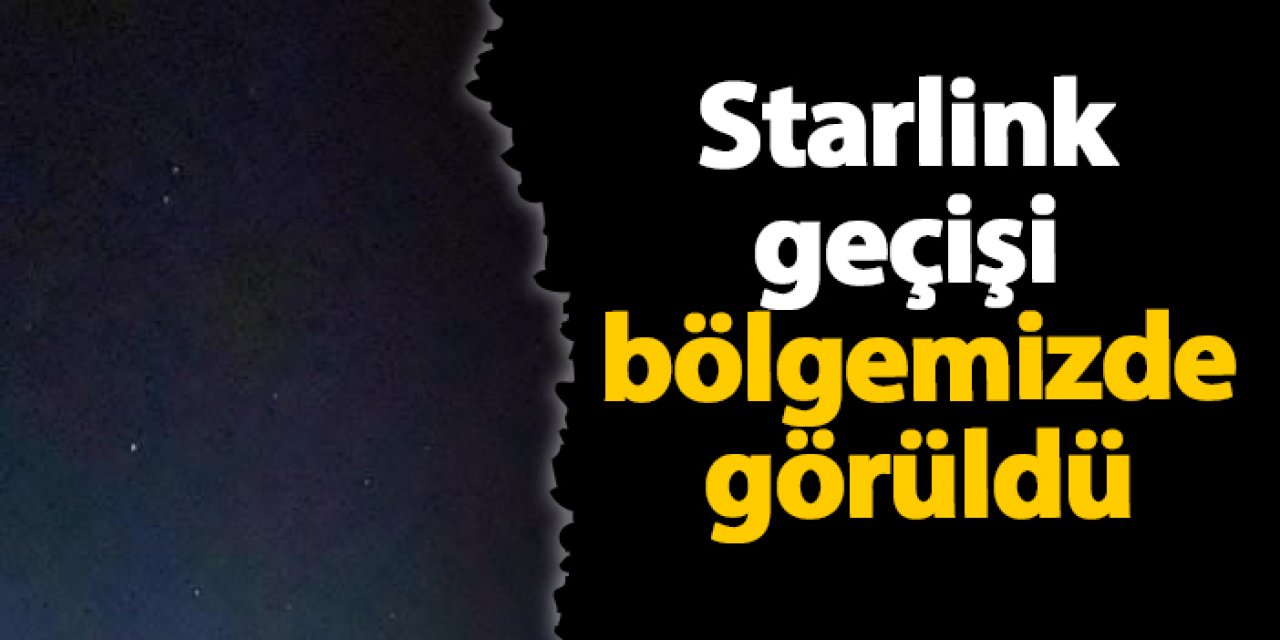 Gümüşhane semalarında Starlink geçişi görüldü