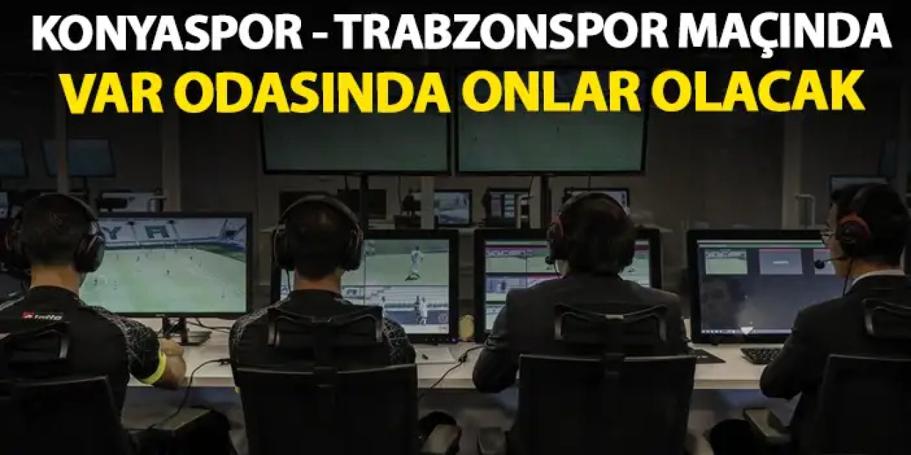 Konyaspor - Trabzonspor maçı VAR hakemleri belli oldu