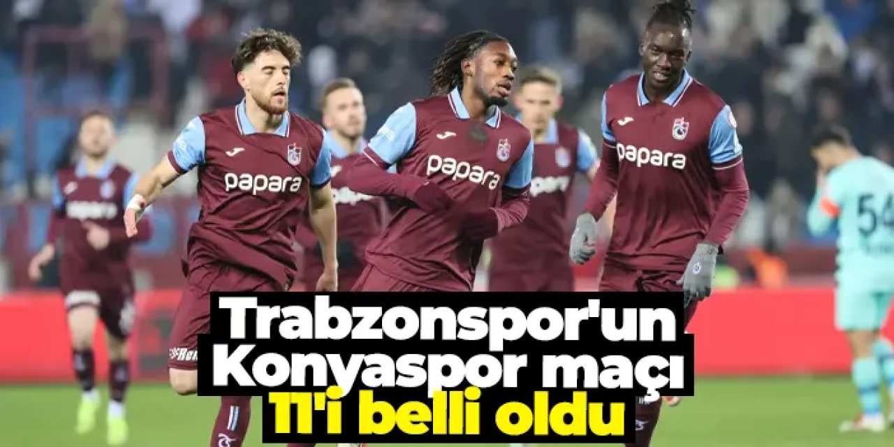 Trabzonspor'un Konyaspor maçı ilk 11'i belli oldu