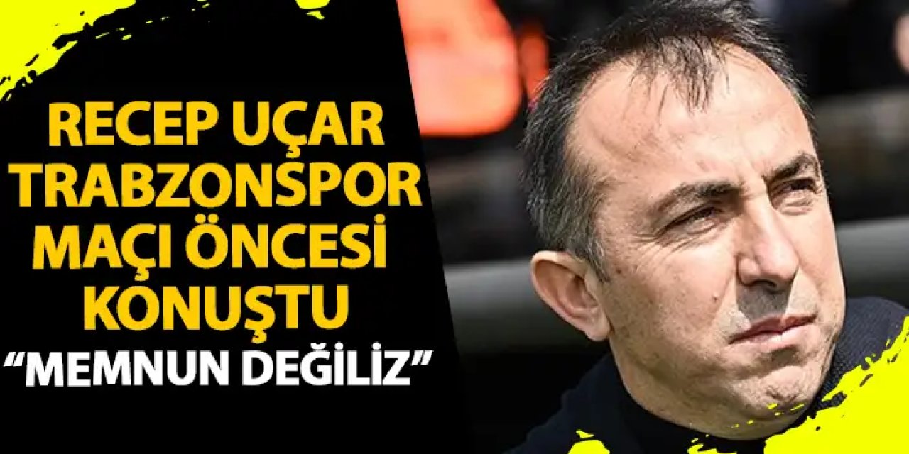 Konyaspor Teknik direkörü Recep Uçar konuştu "Trabzonspor kazanamıyor ama..."