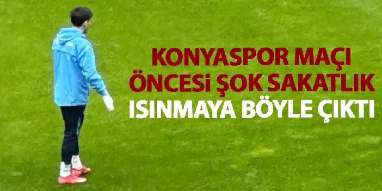 Trabzonspor'da Konyaspor maçı öncesi şok sakatlık!