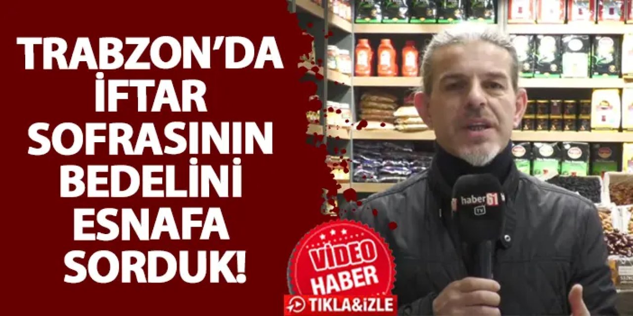 Trabzon’da iftar sofrasının bedelini esnafa sorduk!