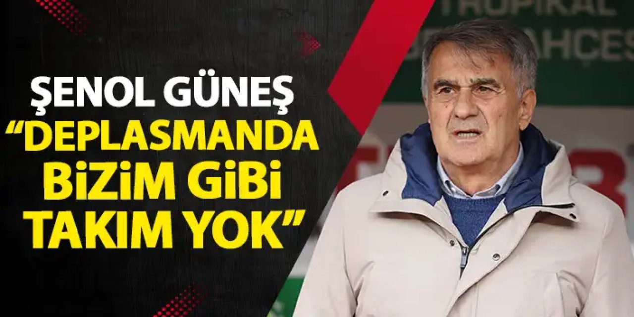 Trabzonspor'da Şenol Güneş "Deplasmanda bizim gibi takım yok"