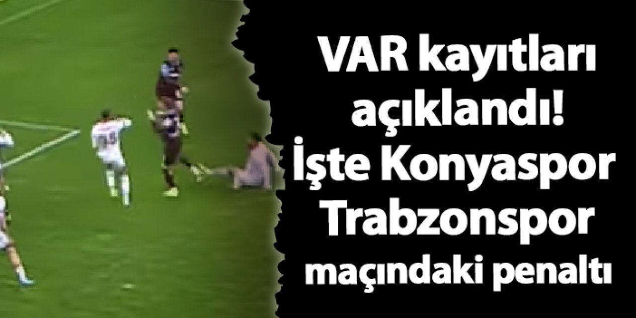 TFF VAR kayıtlarını yayınladı! İşte Konyaspor - Trabzonspor maçındaki penaltı