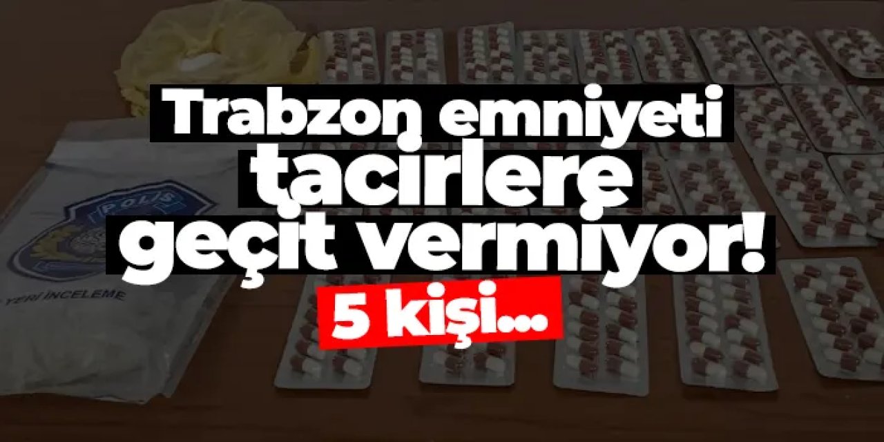 Trabzon emniyeti tacirlere geçit vermiyor! 5 kişi...