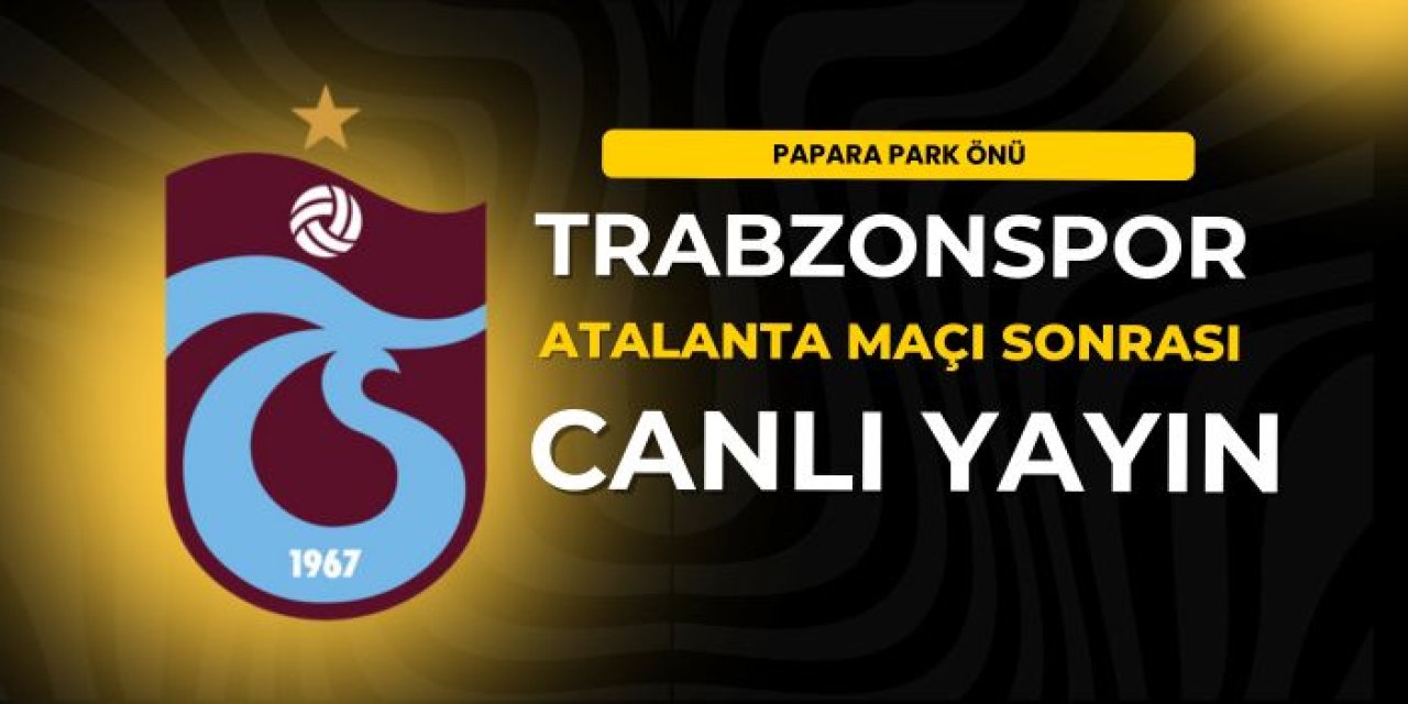 Trabzonspor - Atalanta maç sonu - CANLI YAYIN
