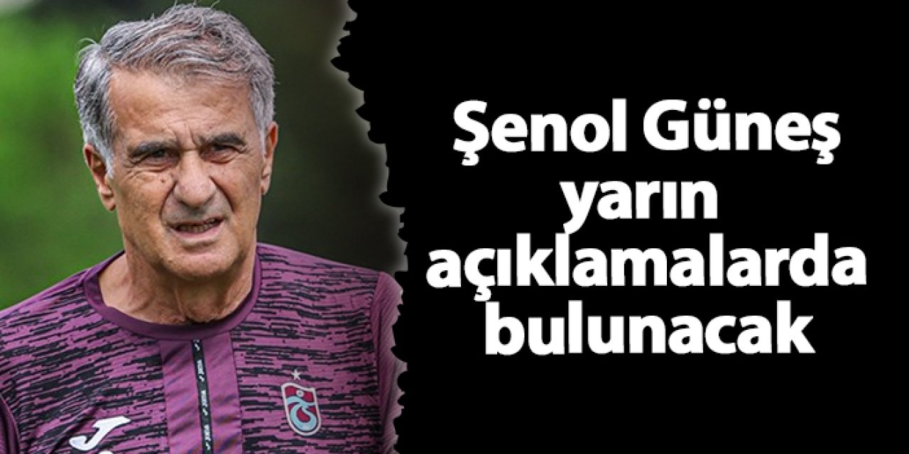 Trabzonspor'da teknik direktör Şenol Güneş açıklamalarda bulunacak