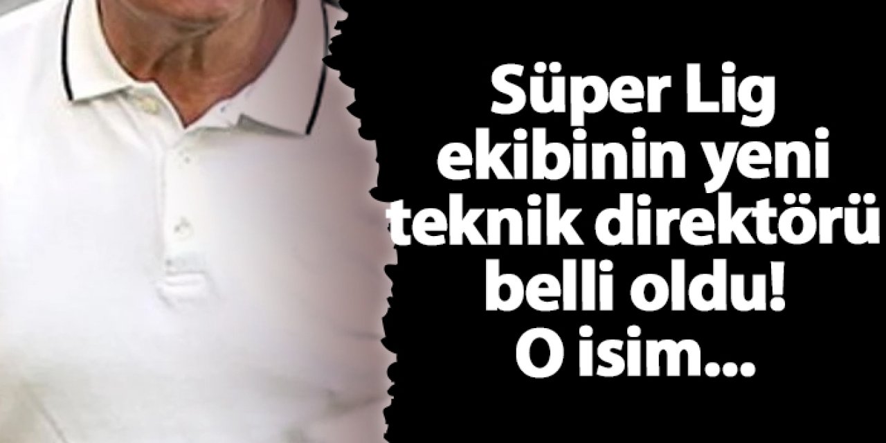 Süper Lig ekibinin yeni teknik direktörü belli oldu! O isim...