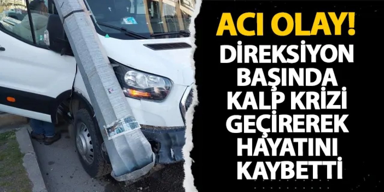 Samsun’da acı olay! Direksiyon başında kalp krizi geçirerek hayatını kaybetti