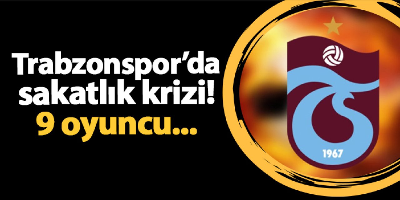 Trabzonspor’da sakatlık krizi! 9 oyuncu...