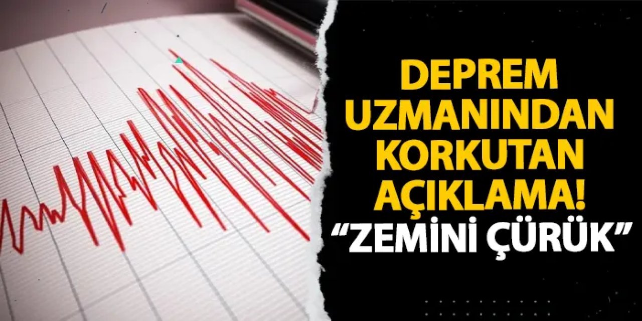 Deprem uzmanından korkutan açıklama! “Zemini çürük”