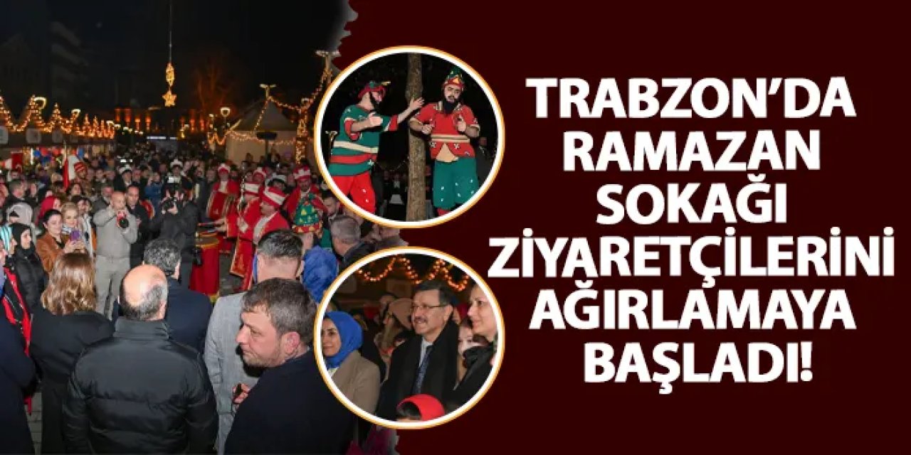 Trabzon’da Ramazan sokağı ziyaretçilerini ağırlamaya başladı!