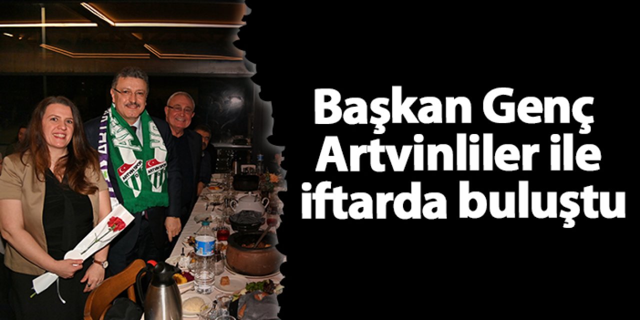 Başkan Genç Artvinliler ile iftarda buluştu