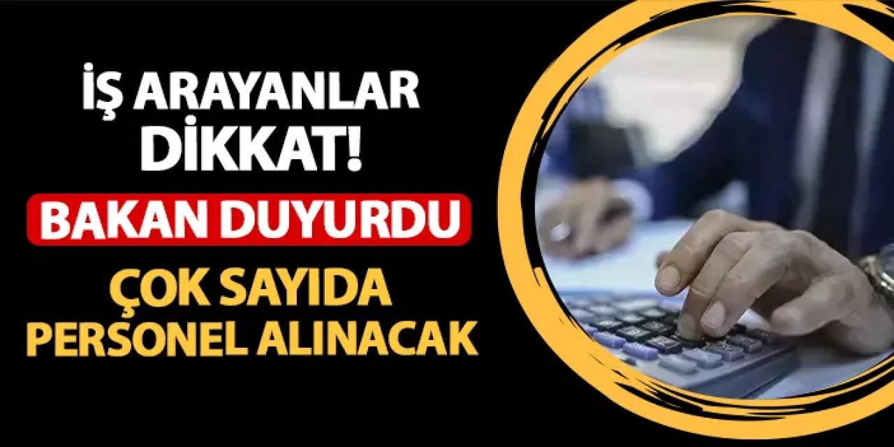 İş arayanlar dikkat! Bakan sosyal medyadan duyurdu: Çok sayıda personel alımı yapılacak