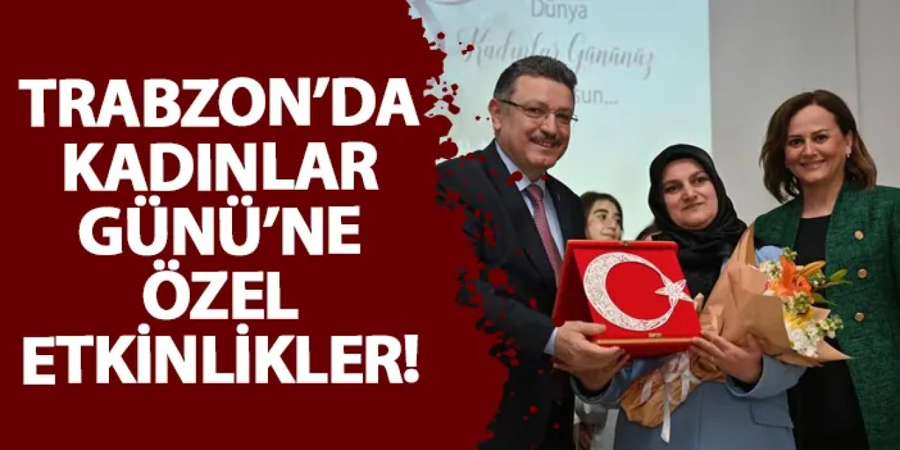 Trabzon’da Kadınlar Günü’ne özel etkinlikler!