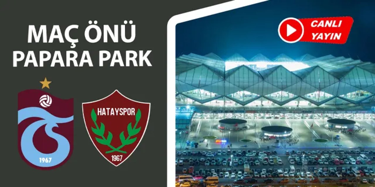 Maç Önü Papara Park l Trabzonspor - Hatayspor l Canlı Yayın
