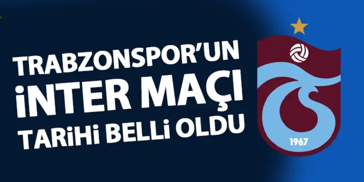 Trabzonspor – İnter maçının tarihi belli oldu! UEFA açıkladı