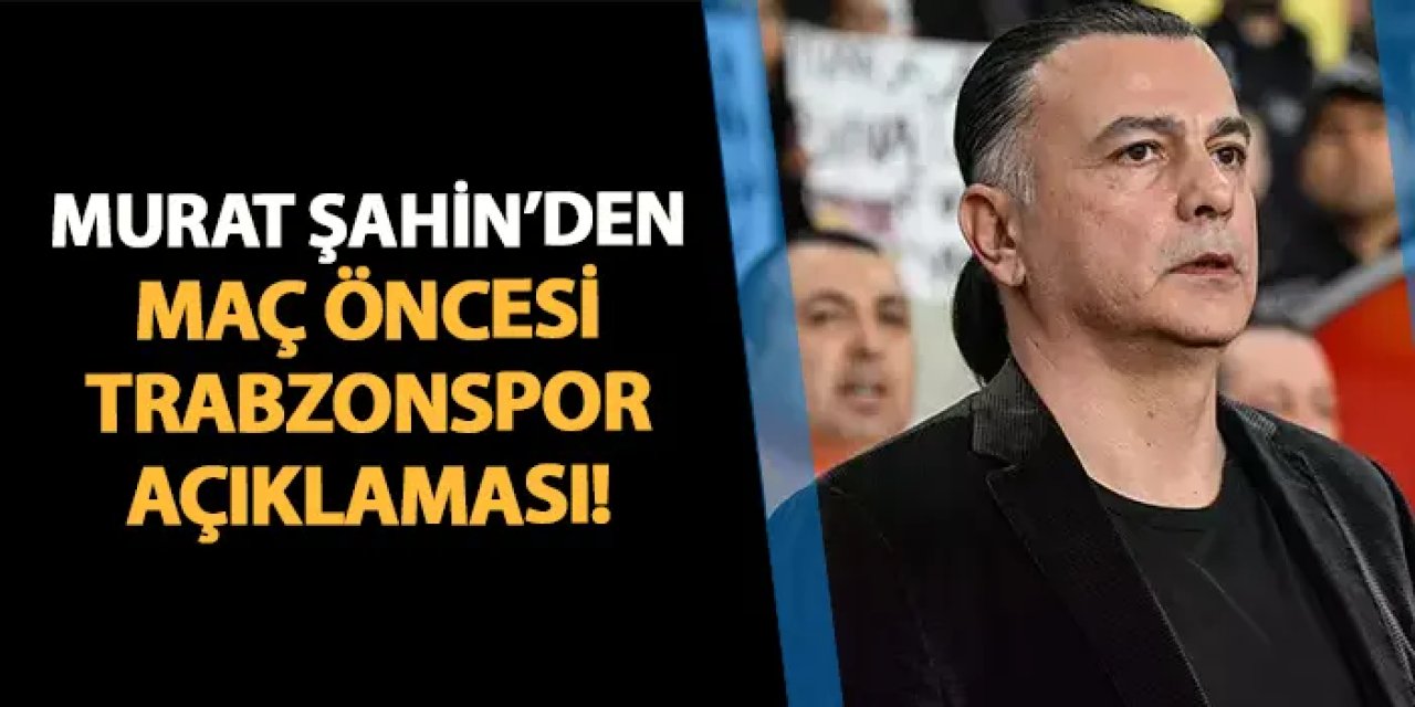 Hatayspor'da Murat Şahin maç öncesi konuştu! Trabzonspor'un o özelliğine dikkat çekti
