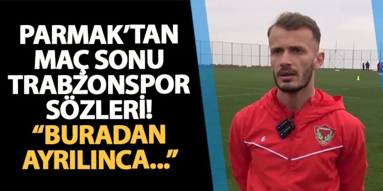 Abdülkadir Parmak'tan flaş Trabzonspor sözleri! "Buradan ayrılınca..."