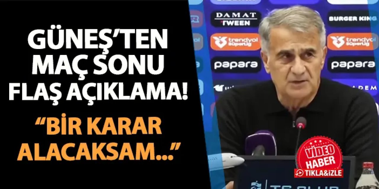 Trabzonspor'da Güneş'ten flaş açıklama! "Bir karar alacaksam..."