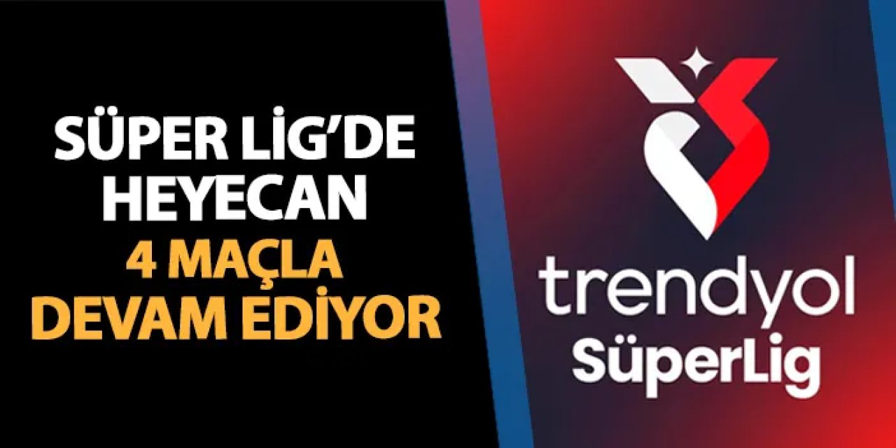 Süper Lig'de bugün hangi maçlar var? 27. hafta 4 maçla devam edecek