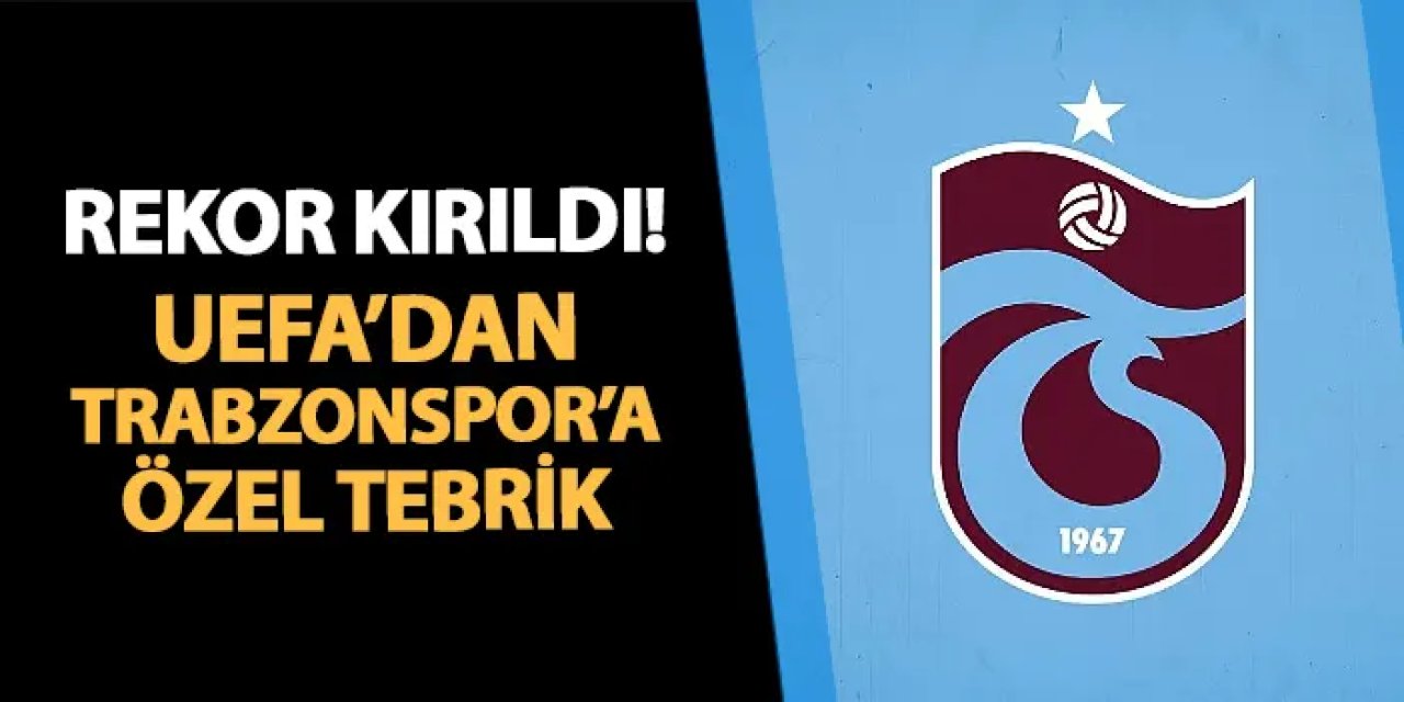 Trabzonspor rekor kırdı! UEFA'dan özel tebrik geldi