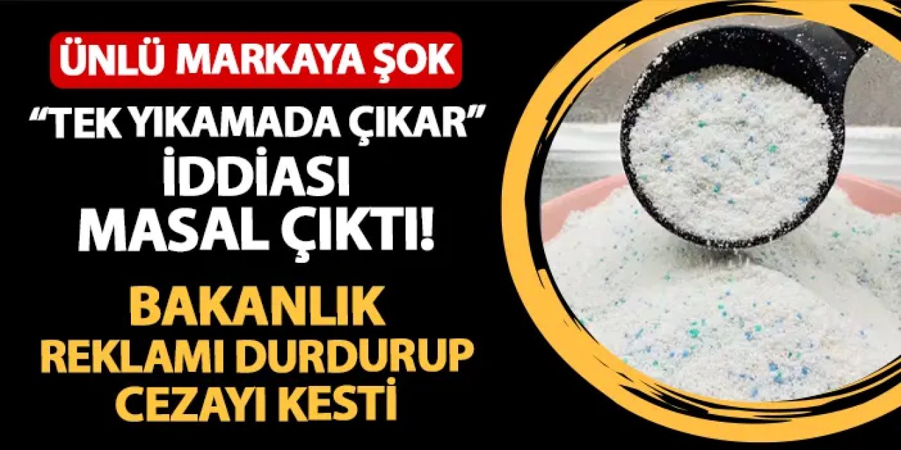 "Tek yıkamada çıkar" iddiası masal çıktı! Bakanlıktan ünlü deterjan markasına ceza