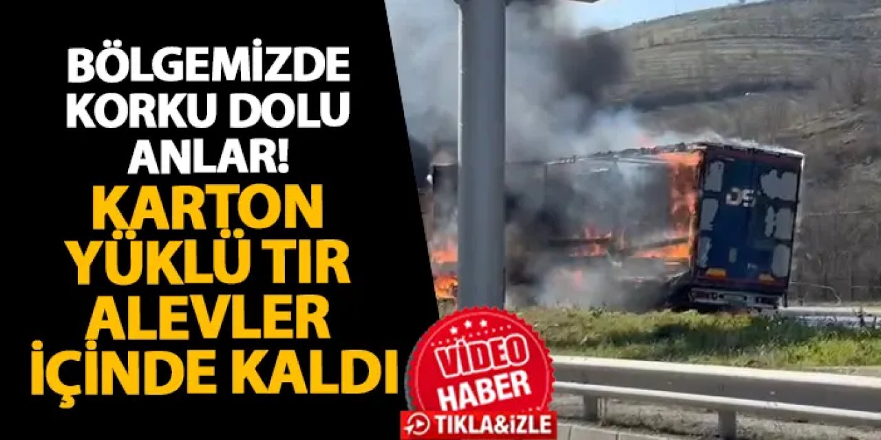 Samsun’da korku dolu anlar! Karton yüklü tır alevler içinde kaldı