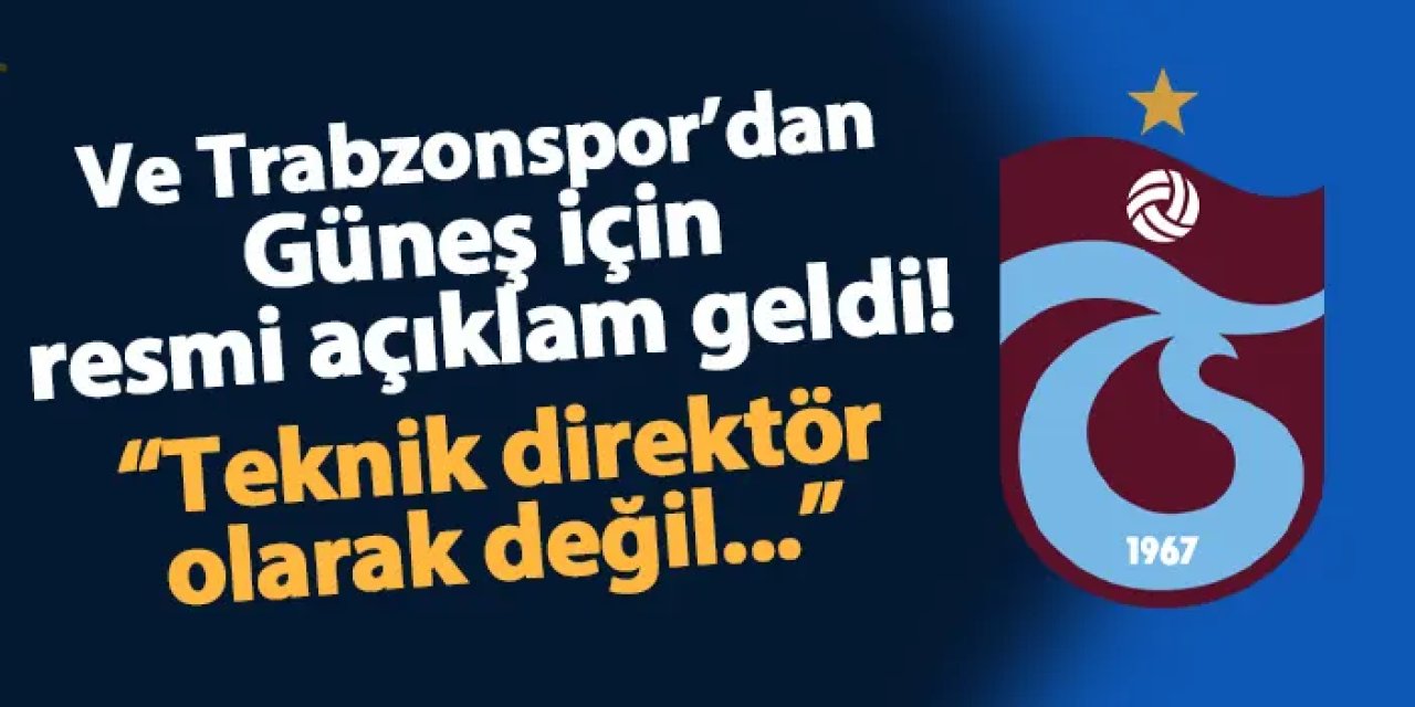 Ve Trabzonspor'dan Şenol Güneş için resmi açıklama geldi! "Teknik direktör olarak değil..."