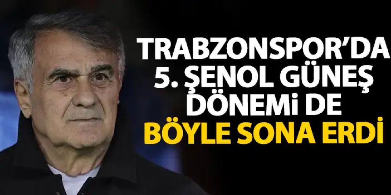 Şenol Güneş'in 5. Trabzonspor dönemi de böyle geçti!