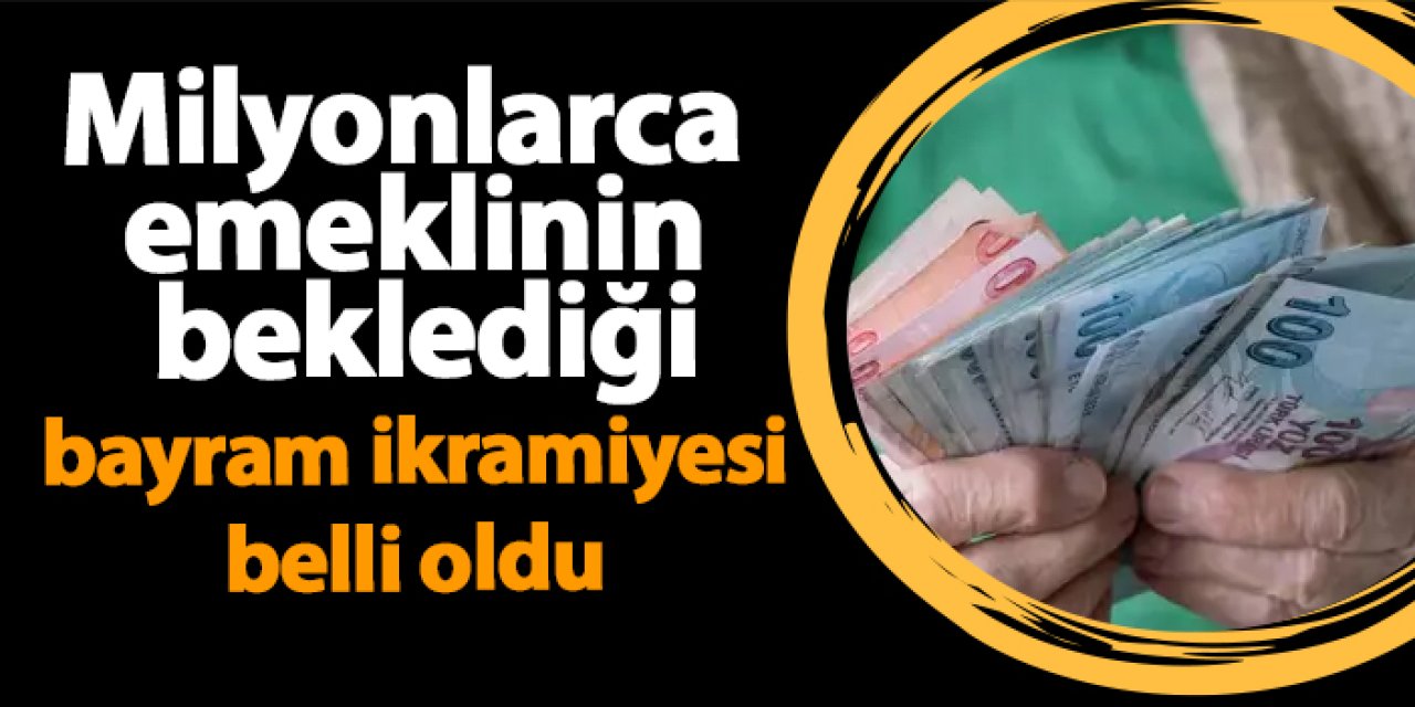 Milyonlarca emeklinin beklediği bayram ikramiyesi belli oldu