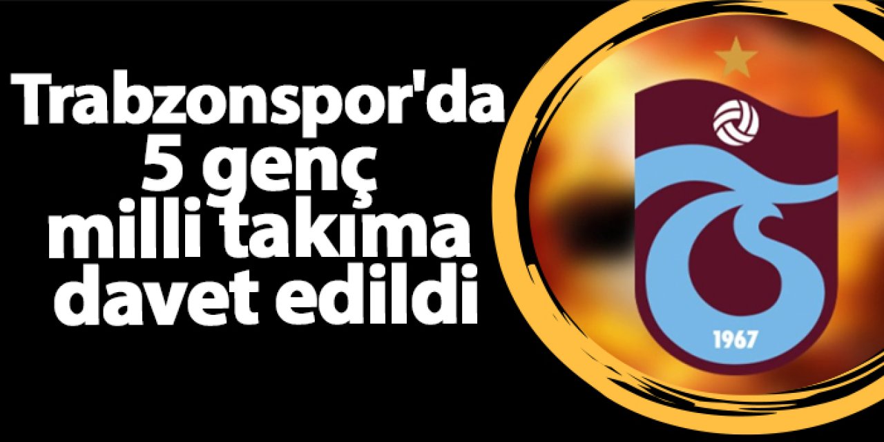 Trabzonspor'da 5 genç milli takıma davet edildi