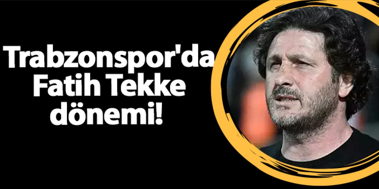 Trabzonspor'da Fatih Tekke dönemi!