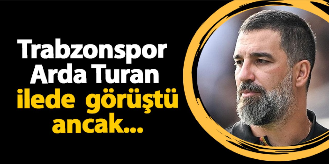 Trabzonspor Arda Turan ile görüştü ancak...