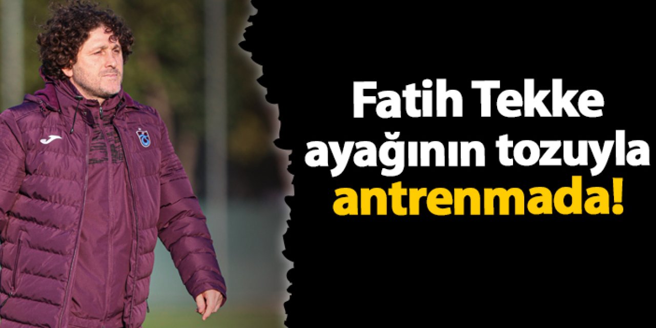 Trabzonspor'da Fatih Tekke ilk antrenmanına çıktı!