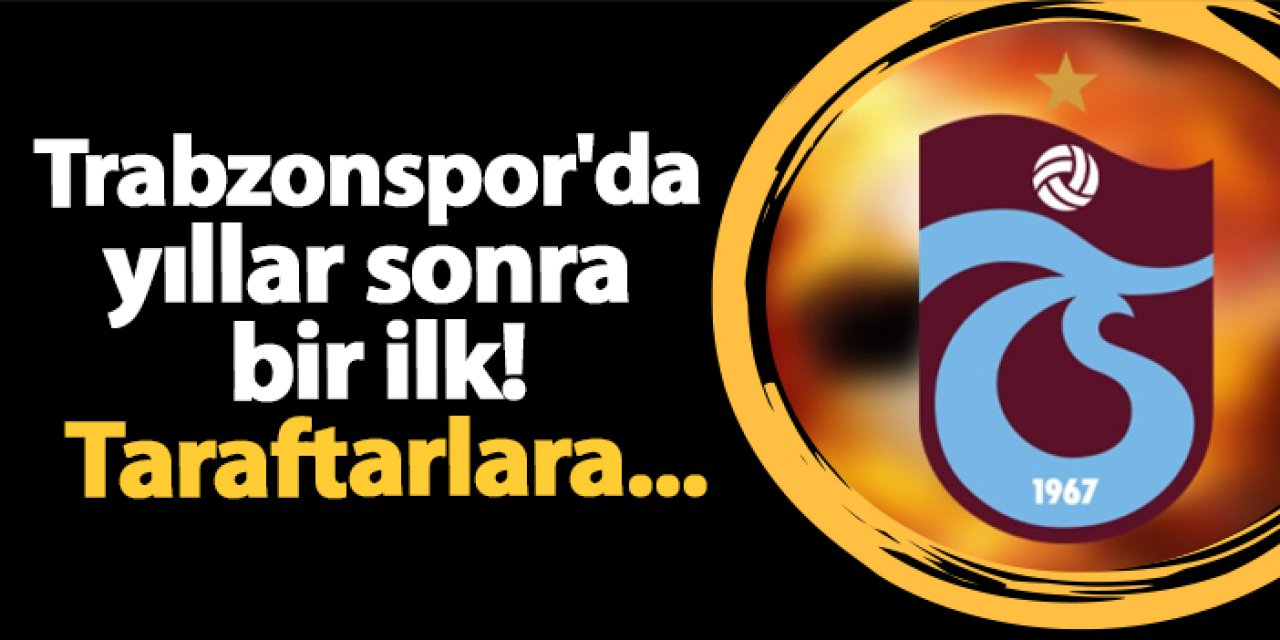 Trabzonspor'da yıllar sonra bir ilk! Taraftarlara...