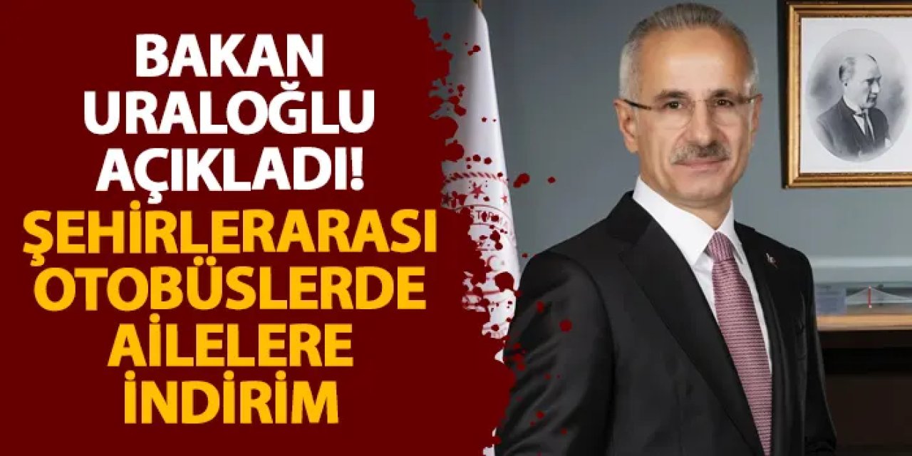 Bakan Uraloğlu açıkladı! Şehirlerarası otobüslerde ailelere indirim