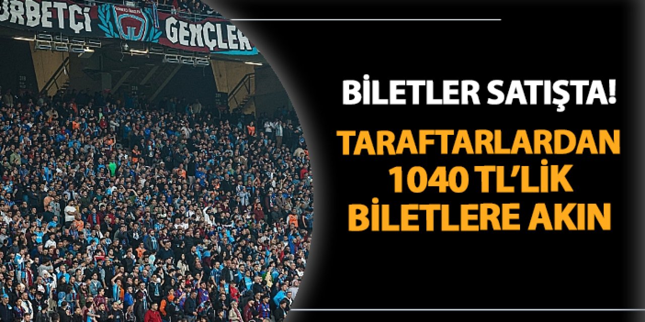 Trabzonsporlu taraftarlardan 1040 TL'lik Başakşehir maçı biletlerine hücum