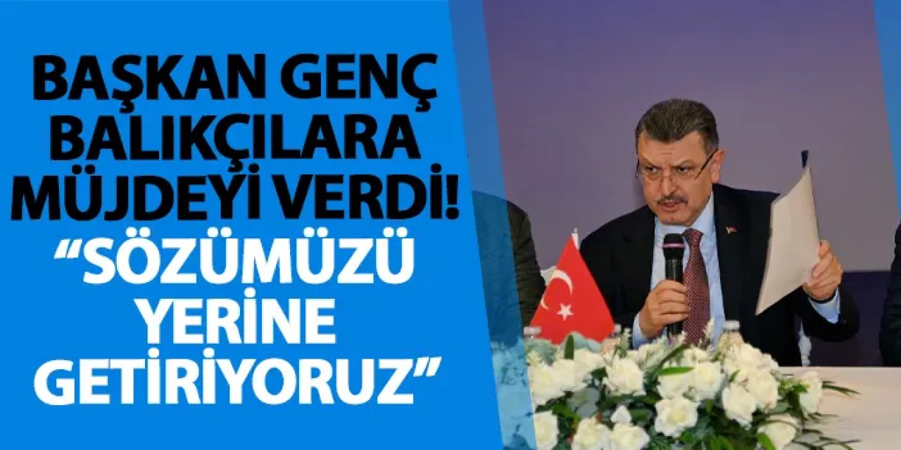Başkan Genç balıkçılara müjdeyi verdi! “Sözümüzü yerine getiriyoruz”