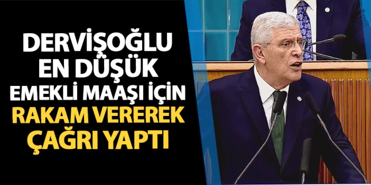 İYİ Parti Genel Başkanı Dervişoğlu en düşük emekli maaşı için rakam vererek çağrı yaptı