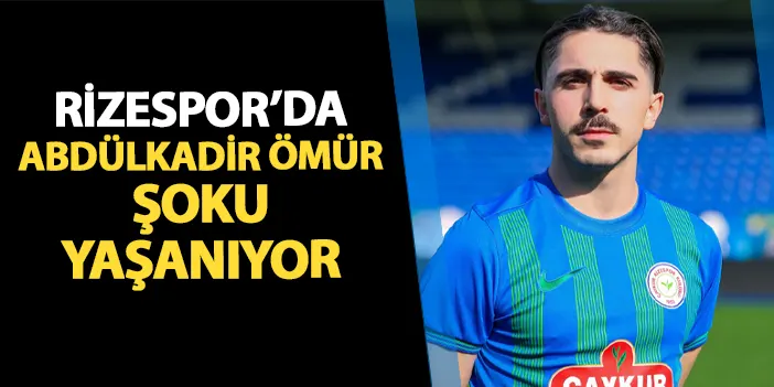 Rizespor'da Abdülkadir Ömür şoku yaşanıyor