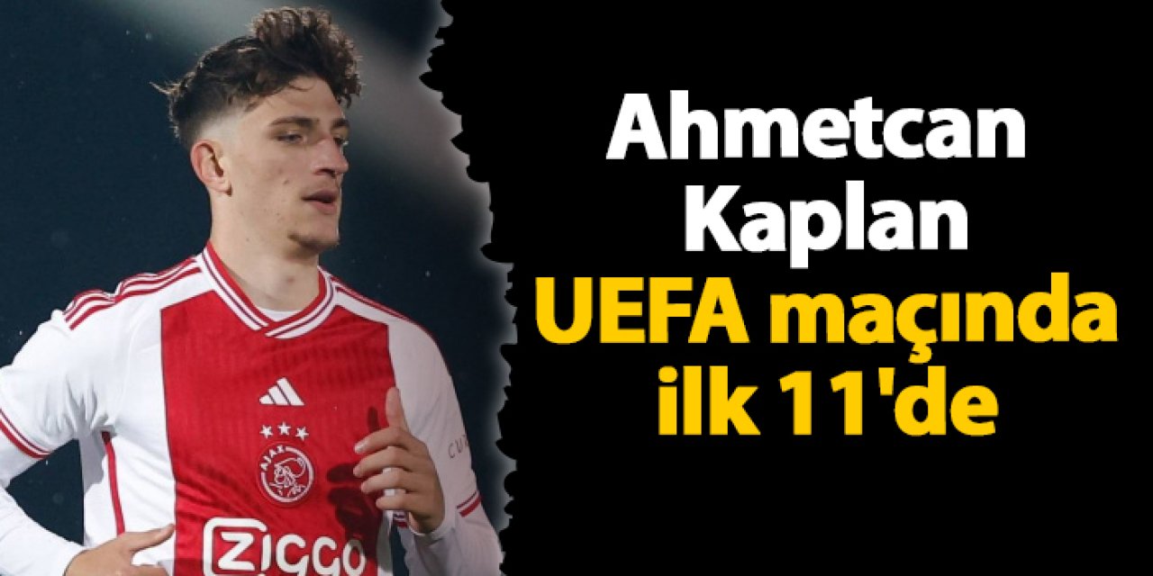 Ahmetcan Kaplan UEFA maçında ilk 11'de