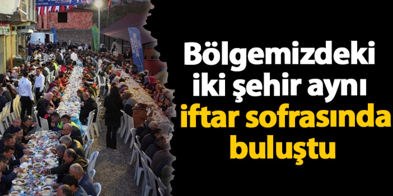 Bölgemizdeki iki şehir aynı sofrada buluştu