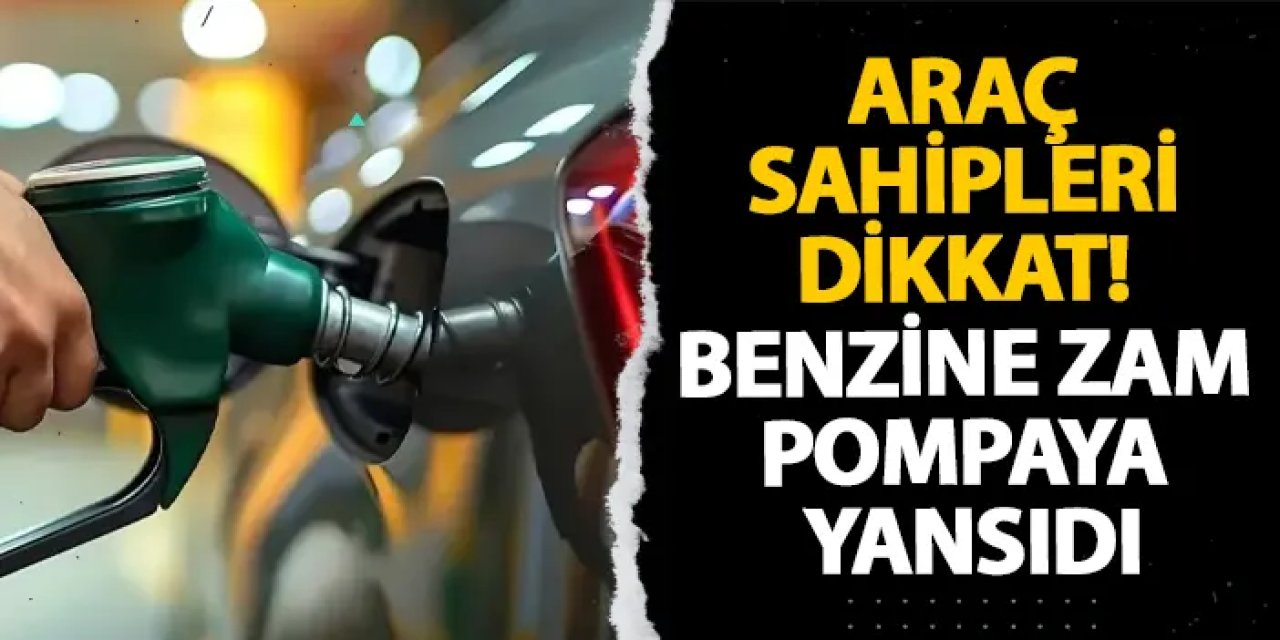 Araç sahipleri dikkat! Benzine zam pompaya yansıdı