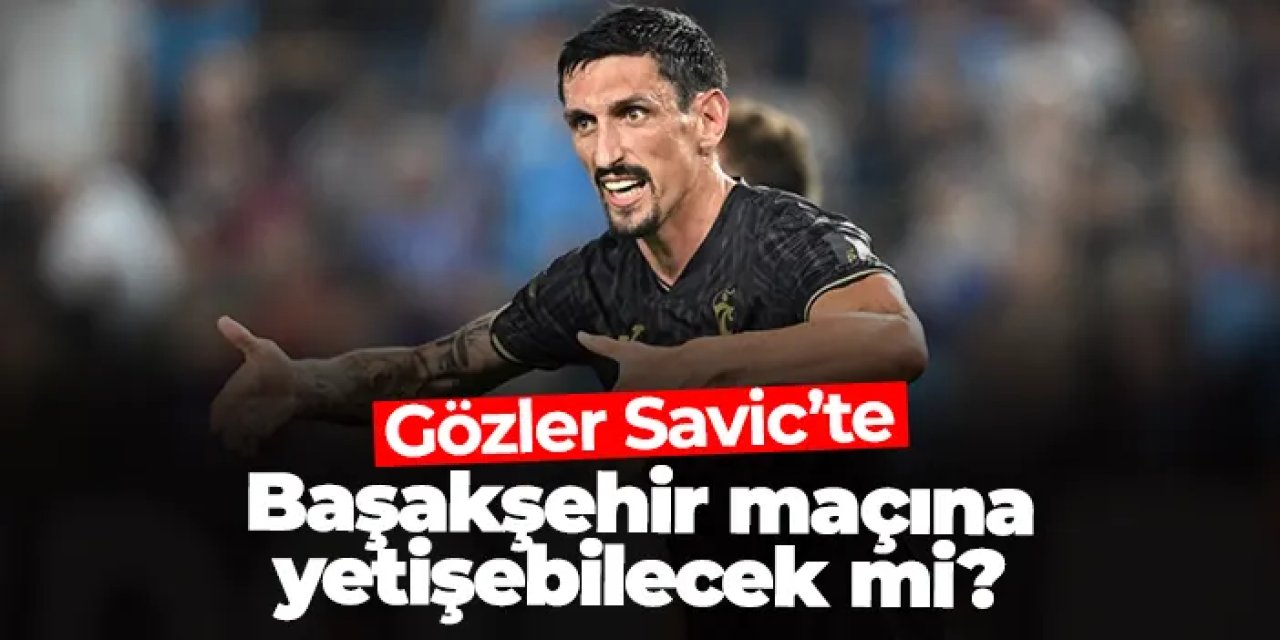 Trabzonspor’da Savic belirsizliği! Başakşehir maçına yetişebilecek mi?